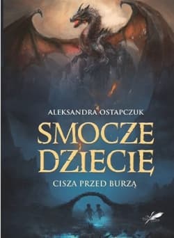 Smocze dziecię Cisza przed burzą - Aleksandra Ostapczuk