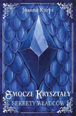 Smocze kryształy T.1 Sekrety władców - Joanna Karyś