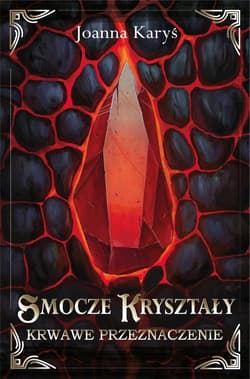 Smocze kryształy T.2 Krwawe przeznaczenie - Joanna Karyś