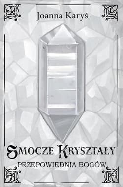 Smocze kryształy T.3 Przepowiednia bogów - Joanna Karyś