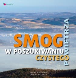 Smog W poszukiwaniu czystego powietrza - Nejranowska Sandra, Michewicz Łukasz