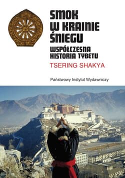 Smok w Krainie Śniegu Współczesna historia Tybetu - Tsering Shakya