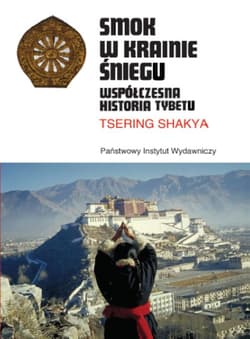Smok w Krainie Śniegu Współczesna historia Tybetu - Tsering Shakya