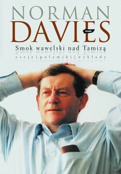 Smok wawelski nad Tamizą. Eseje, polemiki, wywiady - Norman Davies