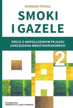 Smoki i Gazele 2 Rzecz o współczesnym pejzażu zarządzania międzynarodowego - Barbara Fryzeł
