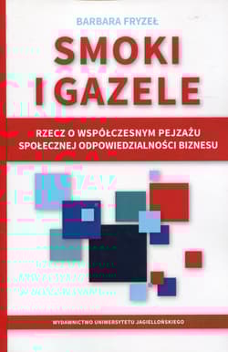 Smoki i gazele Rzecz o współczesnym pejzażu społecznej odpowiedzialności biznesu - Barbara Fryzeł