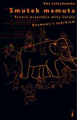 Smutek mamuta Prawie wszystkie mity świata Rozmowy z Jędrkiem - Ewa Jałochowska