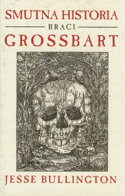 Smutna historia braci Grossbart - Jesse Bullington