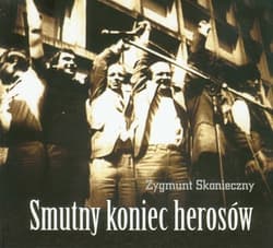 Smutny koniec herosów Z dziejów Solidarności Wiejskiej - Zygmunt Skonieczny