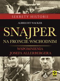 Snajper na froncie wschodnim Wspomnienia Josefa Allerbergera - Albrecht Wacker