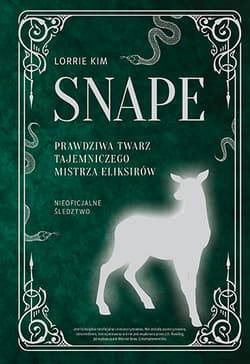 Snape. Prawdziwa twarz tajemniczego mistrza eliksirów - Lorrie Kim