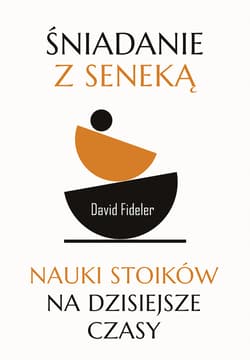 Śniadanie z Seneką Nauki stoików na dzisiejsze czasy - David Fideler