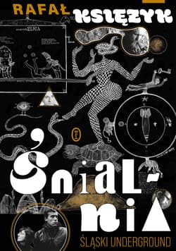 Śnialnia. Śląski underground - Rafał  Księżyk