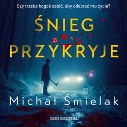 Śnieg przykryje - audiobook - Michał Śmielak