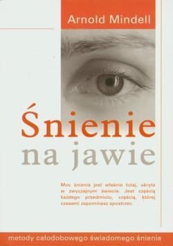 Śnienie na jawie Metody całodobowego świadomego śnienia - Arnold Mindell