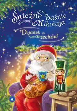 Śnieżne baśnie Świętego Mikołaja Dziadek do orzechów - Ernst Theodor Amadeus Hoffmann