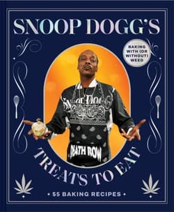 Snoop Dogg’s Treats to Eat. 55 Baking Recipes - Baking With (or Without) Weed - Snoop Dogg