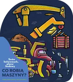 Snów kolorowych, placu budowy. Co robią maszyny? - Sherri Duskey Rinker
