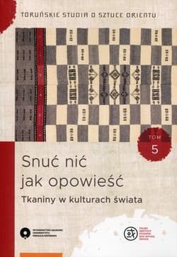 Snuć nić jak opowieść Tkaniny w kulturach świata