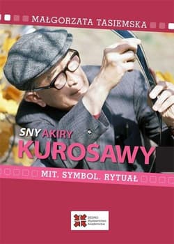 Sny Akiry Kurosawy Mit, symbol, rytuał - Małgorzata Tasiemska