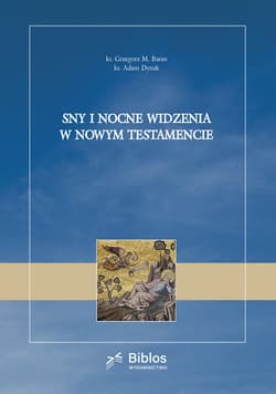Sny i nocne widzenia w Nowym Testamencie - Baran Grzegorz,  Dynak Adam