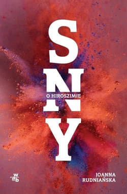 Sny o Hiroszimie - Joanna Rudniańska