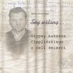 Sny wstaną… Grypsy Łukasza Cieplińskiego z celi śmierci - Elżbieta Jakimek-Zapart
