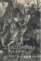 Sny z krzemienia i krwi - Paweł Siedlar