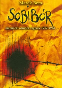 Sobibór niemiecki ośrodek zaglady 1942-1943 - Marek Bem