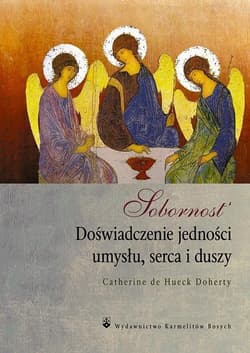 Sobornost Doświadczenie jedności umysłu, serca i duszy - Catherine de Hueck Doherty