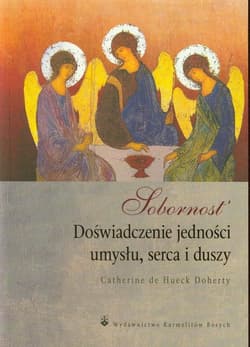 Sobornost Doświadczenie jedności umysłu, serca i duszy - Catherine de Hueck Doherty