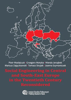 Social Engineering in Central and South-East Europe in the Twentieth Century Reconsidered - ebook - Grzegorz Motyka, Joanna  Szymoniczek, Mariusz  Zajączkowski, Piotr Madajczyk, Tomasz Stryjek, Jarząbek Wanda
