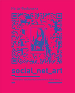 Social_net_art Paradygmat sztuki nowych mediów w dobie web 2.0. - Marta Miaskowska