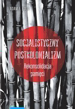 Socjalistyczny postkolonializm Rekonsolidacja pamięci