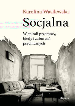 Socjalna. W spirali przemocy, biedy i zaburzeń psychicznych - Karolina Wasilewska