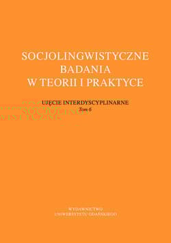 Socjolingwistyczne badania w teorii i praktyce. Ujęcie interdyscyplinarne. Tom 6