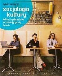 Socjologia kultury Kultury i społeczeństwa w zmieniającym się świecie - Wendy Griswold