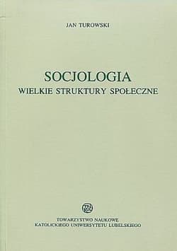 Socjologia Wielkie struktury społeczne - Jan Turowski
