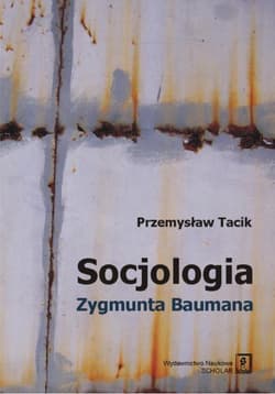 Socjologia Zygmunta Baumana - Przemysław Tacik