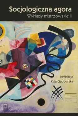 Socjologiczna agora Wykłady mistrzowskie II - Giza Anna, Mirosława Grabowska, Domański Henryk