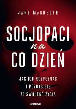 Socjopaci na co dzień. Jak ich rozpoznać i pozbyć się ze swojego życia - ebook - Jane McGregor