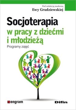 Socjoterapia w pracy z dziećmi i młodzieżą Programy zajęć - Grudziewska Ewa