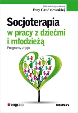 Socjoterapia w pracy z dziećmi i młodzieżą Programy zajęć - Grudziewska Ewa