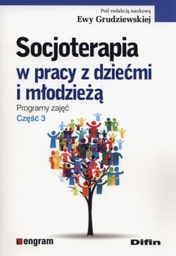 Socjoterapia w pracy z dziećmi i młodzieżą programy zajęć część 3 - Grudziewska Ewa