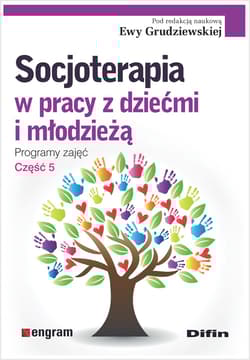 Socjoterapia w pracy z dziećmi i młodzieżą Programy zajęć Część 5 - Opracowanie Zbiorowe