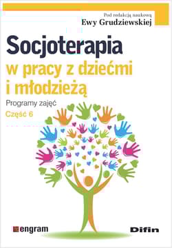 Socjoterapia w pracy z dziećmi i młodzieżą. Programy zajęć Część 6 - redakcja naukowa, Grudziewska Ewa