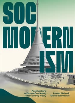 Socmodernizm. Architektura w Europie Środkowej.. - Dr Łukasz Galusek, Dr Michał Wiśniewski