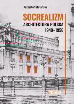 Socrealizm. Architektura polska 1949-1956 - Stefański Krzysztof
