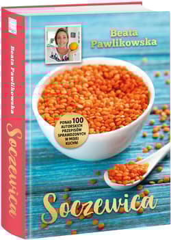 Soczewica Ponad 100 autorskich przepisów sprawdzonych w mojej kuchni - Beata Pawlikowska
