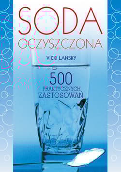 Soda oczyszczona 500 praktycznych zastosowań